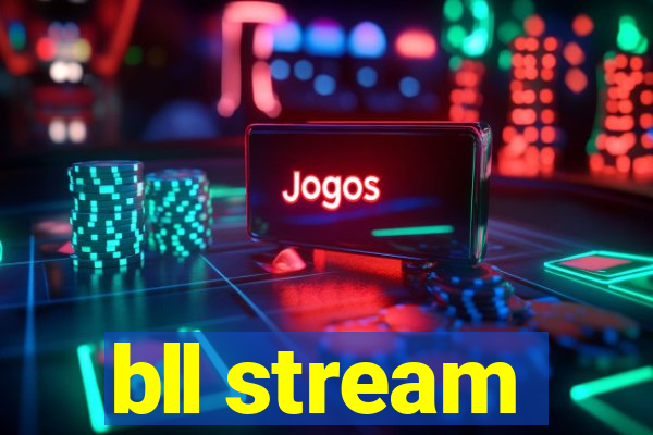 bll stream